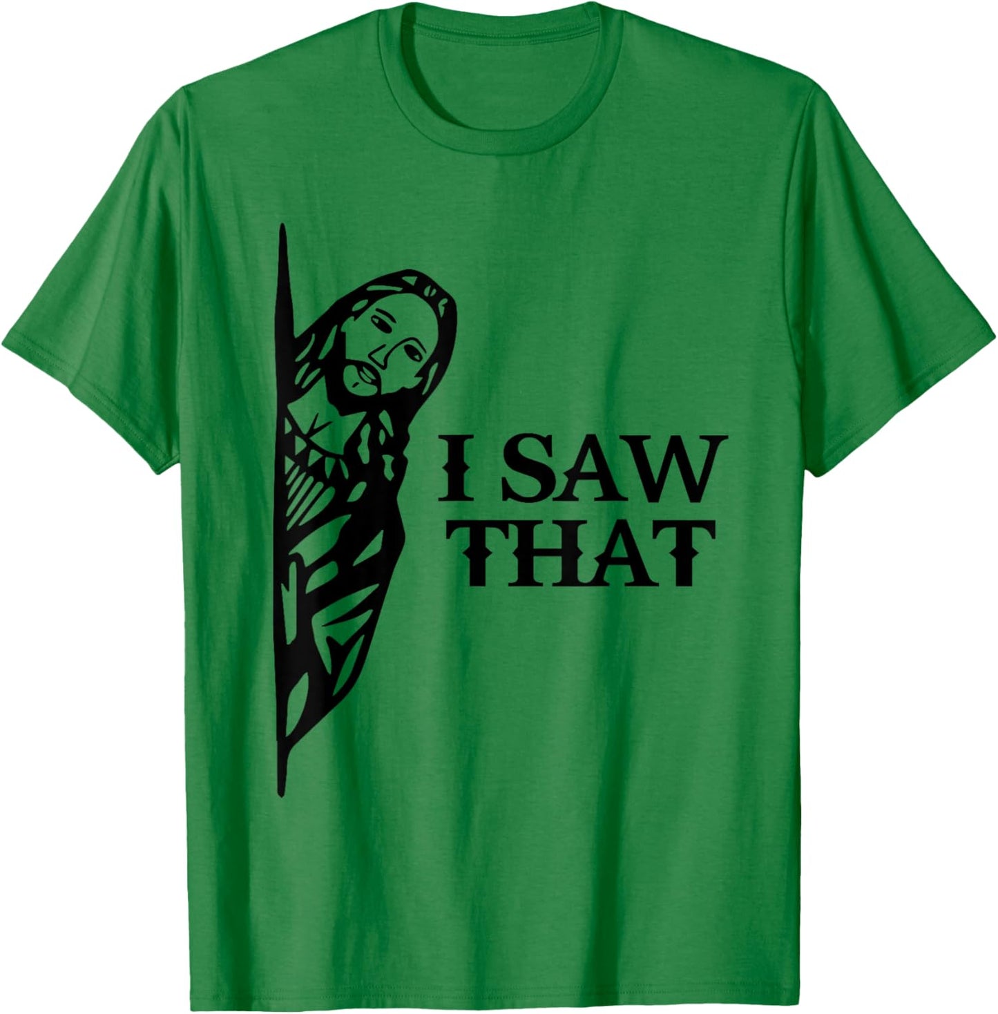 I Saw That Funny Jesus Christian Saying Quote Women T-Shirt - T-Shirt | Irish Green