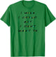 I wish I Could, But I Don't Want To Funny Quote T-Shirt - T-Shirt | Irish Green