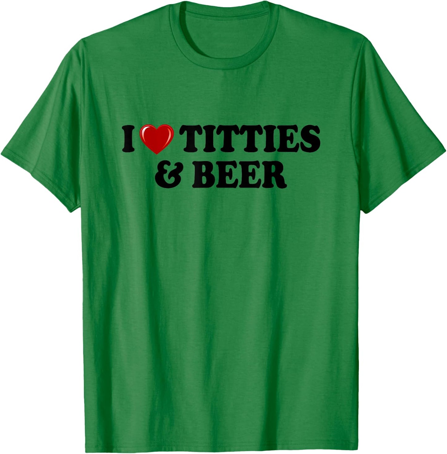 I Love Titties And Beer I Heart Titties And Beer Funny T-Shirt - T-Shirt | Irish Green