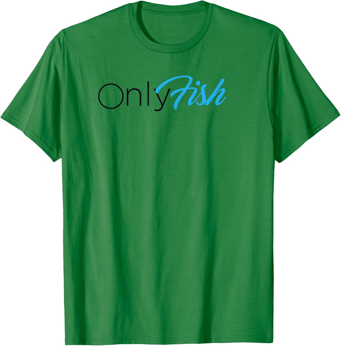 OnlyFish Funny Dad Joke Fishing Fathers day Dad Joke T-Shirt - T-Shirt | Irish Green