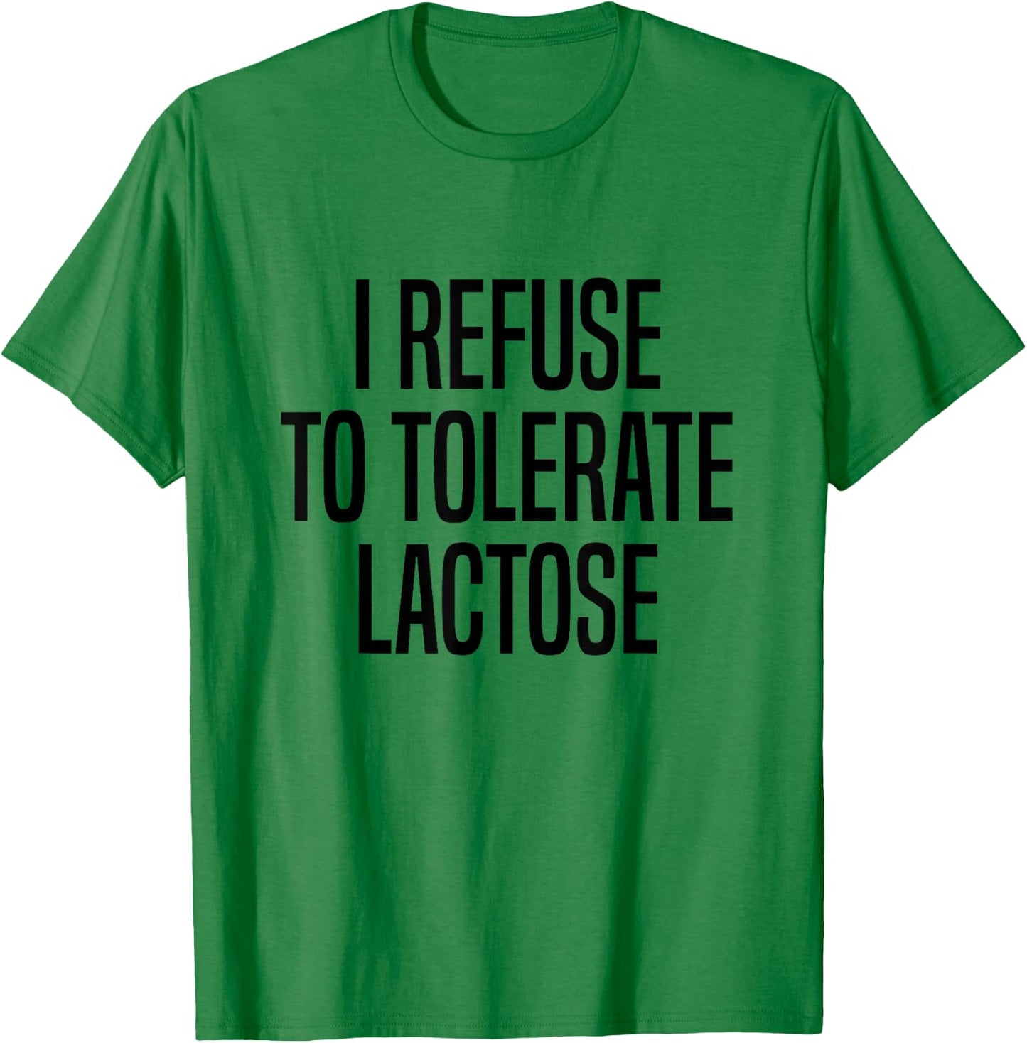 I Refuse To Tolerate Lactose Lactose Intolerance T-Shirt - T-Shirt | Irish Green