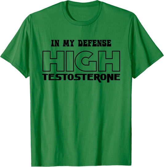 In My Defense High Testosterone Funny Fitness Gym Humor T-Shirt - T-Shirt | Irish Green