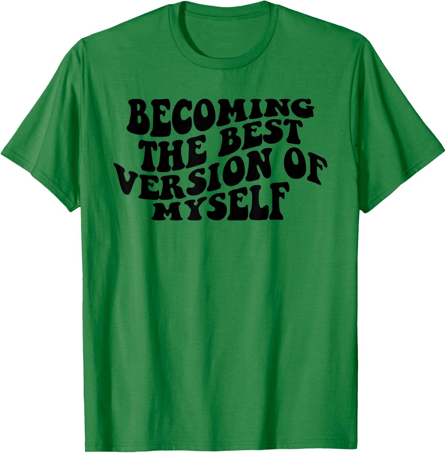 Becoming The Best Version Of Myself Funny Motivation T-Shirt - T-Shirt | Irish Green