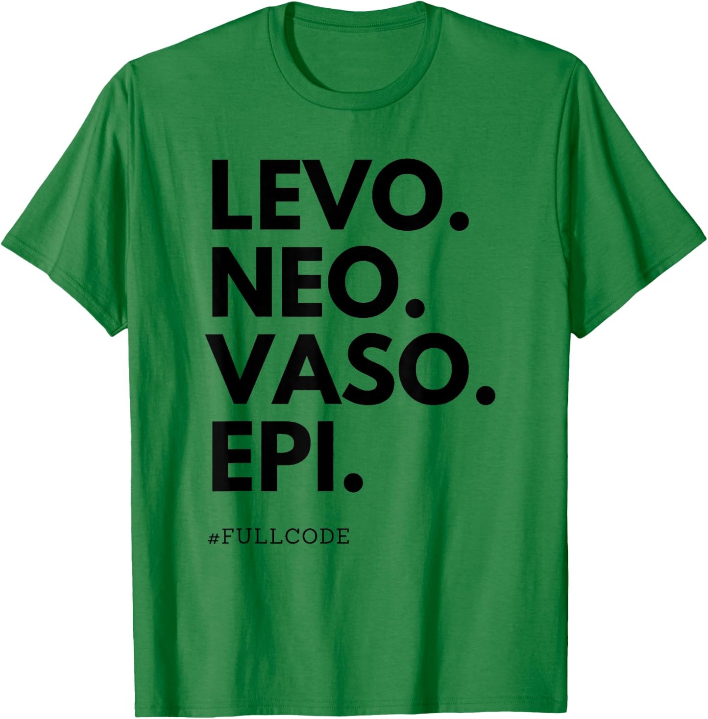 Levo Neo Vaso Epi Full Code Nurse ICU RN Nurse Medications C T-Shirt - T-Shirt | Irish Green