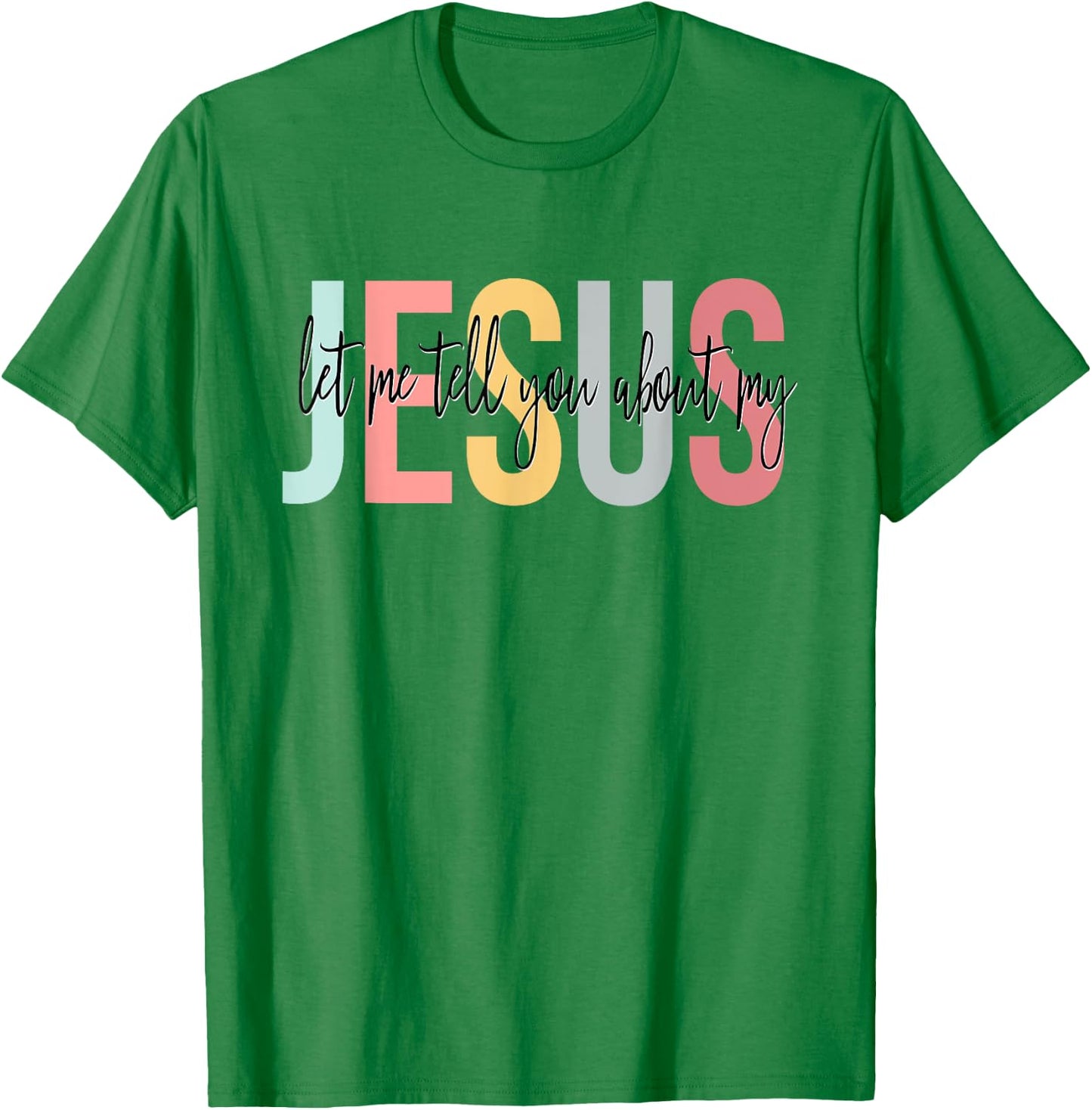 Christian Gift Let Me Tell You About My Jesus T-Shirt - T-Shirt | Irish Green