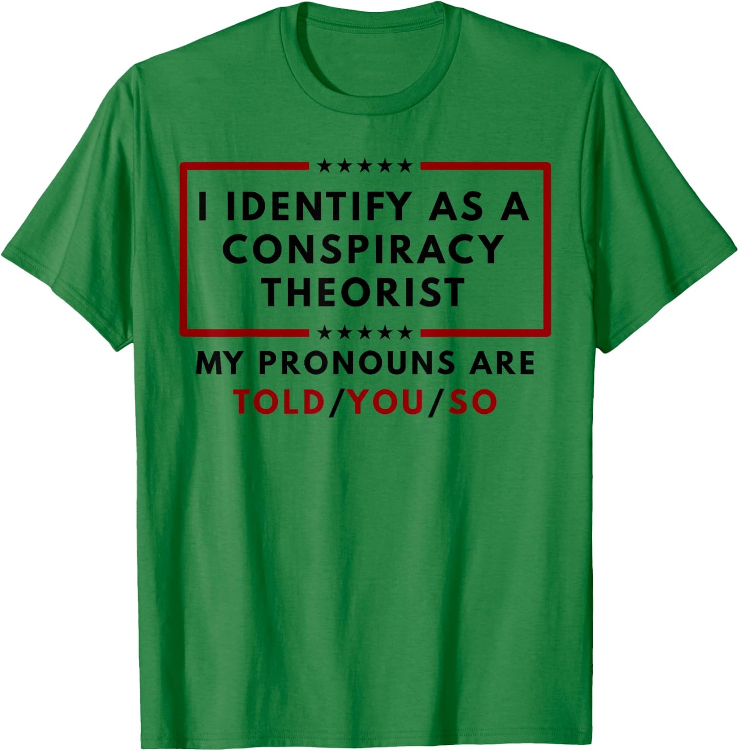 I Identify As A Conspiracy Theorist My Pronouns T-Shirt - T-Shirt | Irish Green