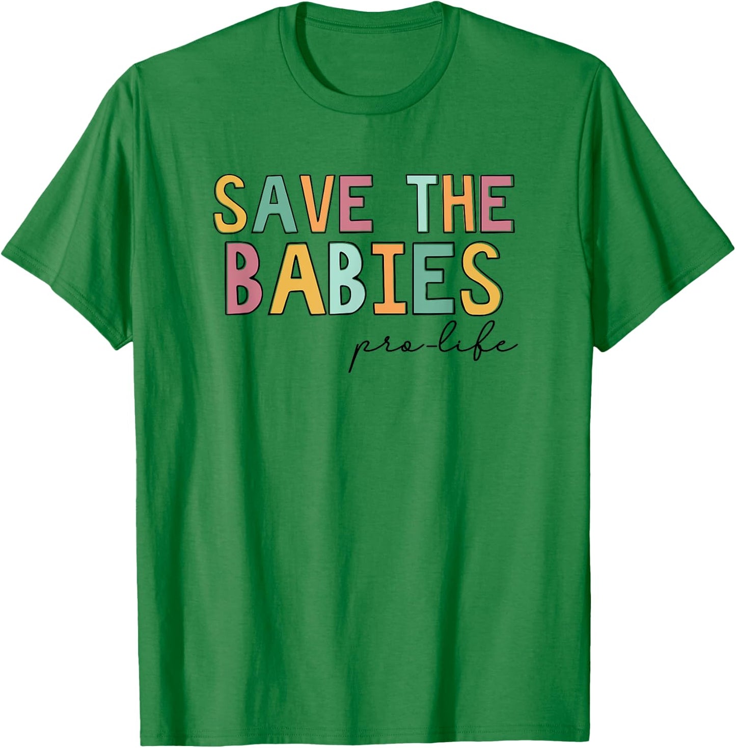 Save The Babies, Pro Life T-Shirt - T-Shirt | Irish Green