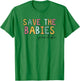 Save The Babies, Pro Life T-Shirt - T-Shirt | Irish Green