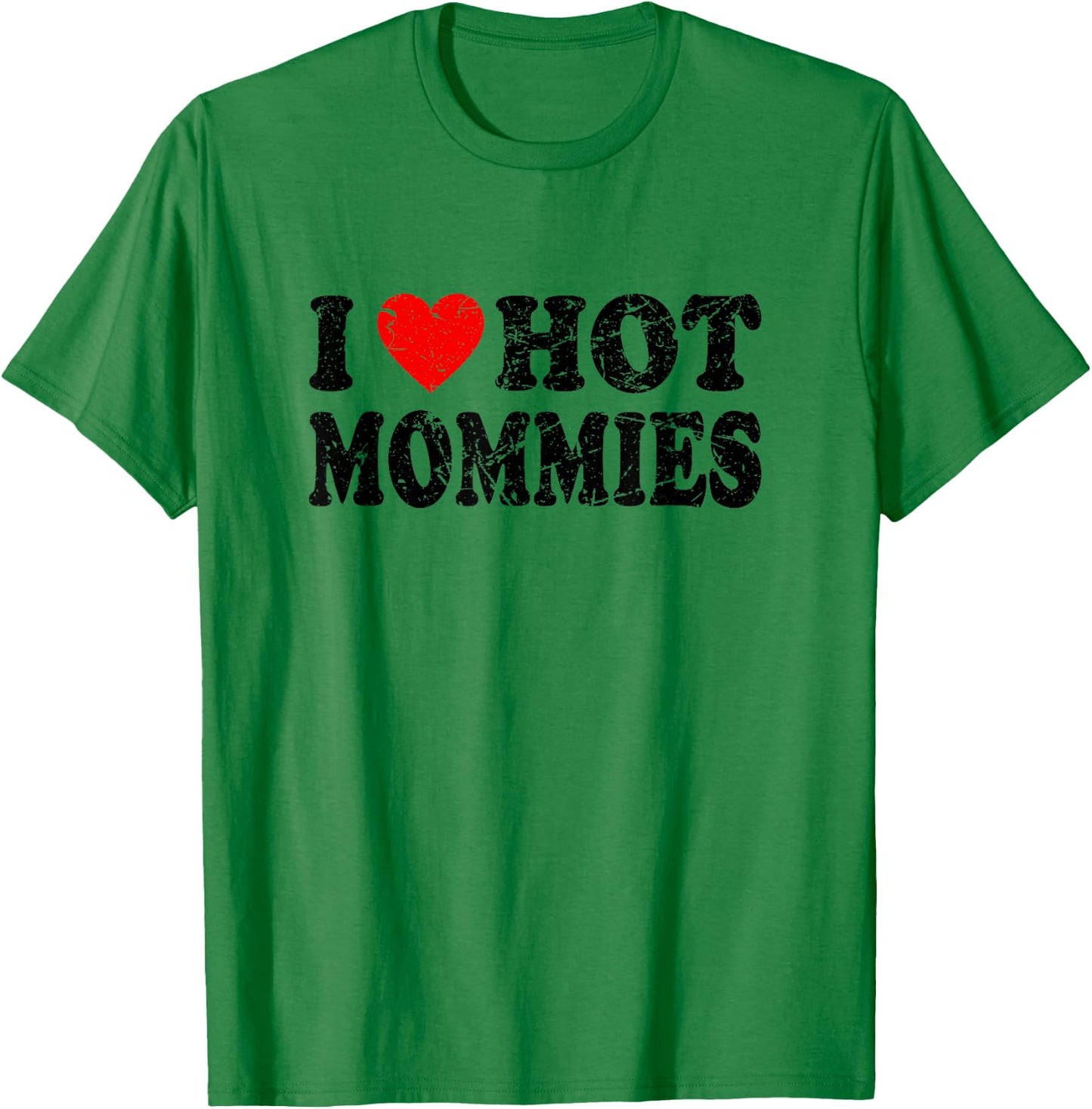 I Love Hot Mommies T-Shirt - T-Shirt | Irish Green