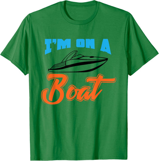 Boat Owner Shirt I'm On A Boat Funny Boating Fishing Gift T-Shirt - T-Shirt | Irish Green