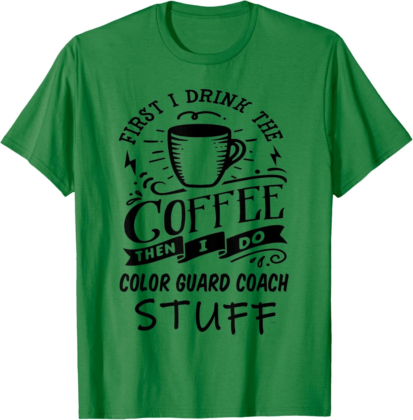 Color Guard Coach Coffee Quote Funny Black T-Shirt - T-Shirt | Irish Green