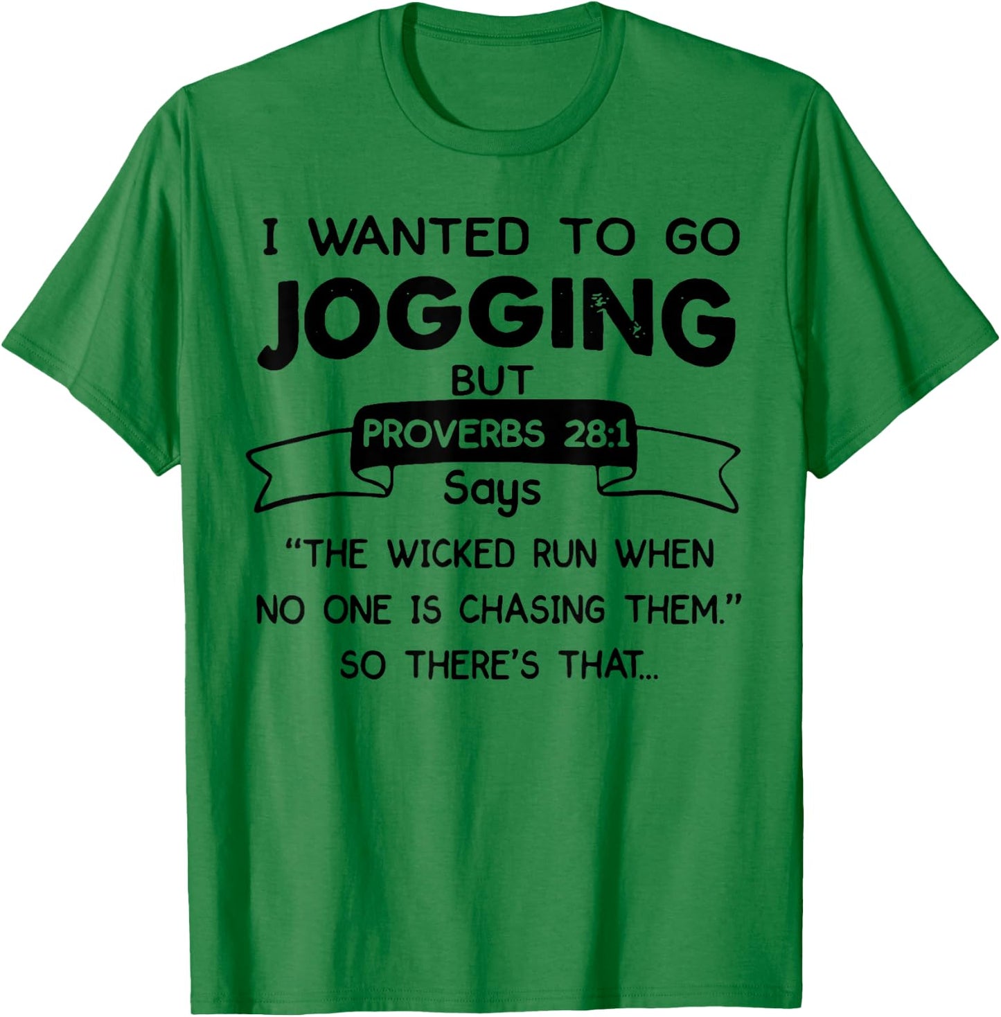 I Wanted To Go Jogging But Proverbs 28 1 Says The Wicked Run T-Shirt - T-Shirt | Irish Green