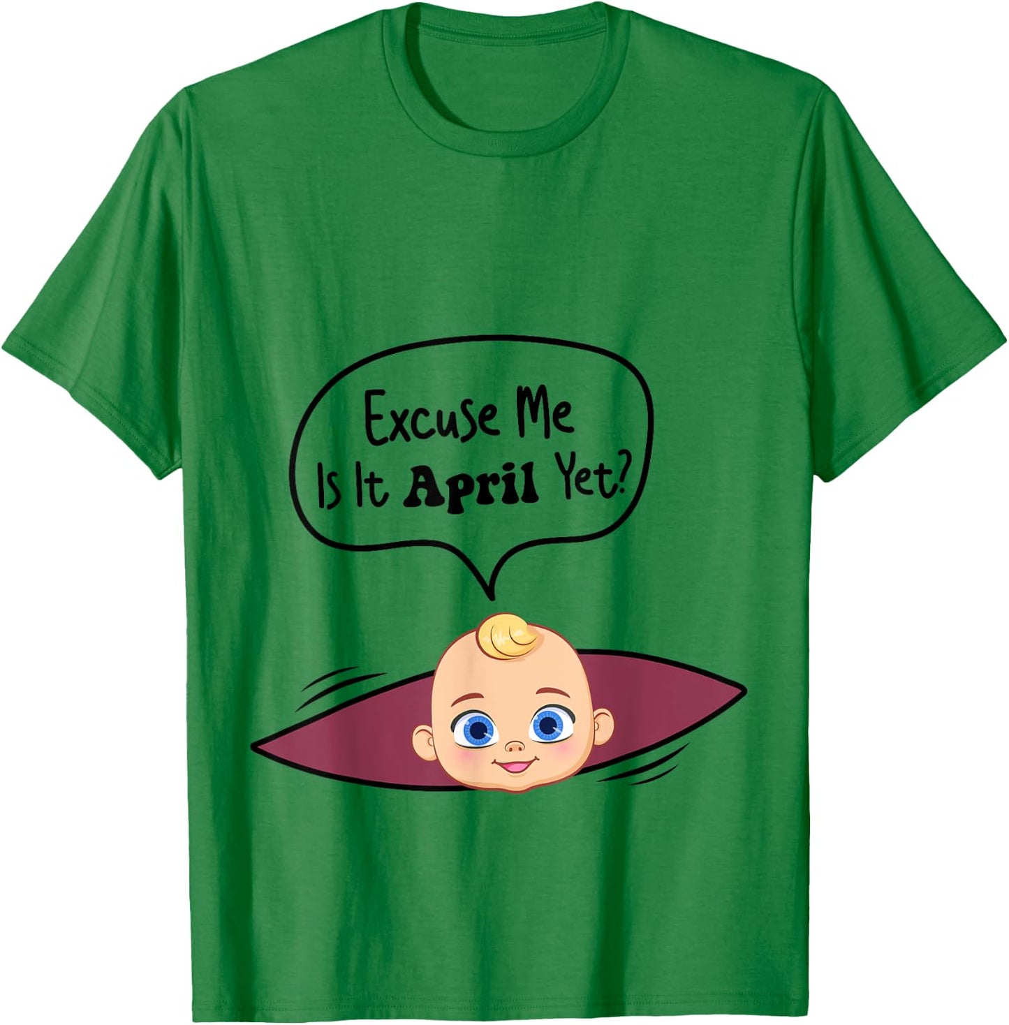 Excuse Me Is It April Yet Women Pregnancy Announcement T-Shirt - T-Shirt | Irish Green