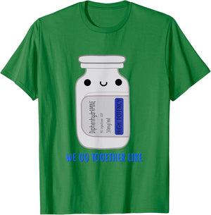 DiphenhydrAMINE We Go Together Like Emergency Nurse ER Nurse T-Shirt - T-Shirt | Irish Green