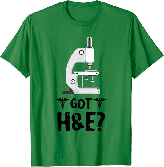 Histology Got H And E Microscope Histologist Technician T-Shirt - T-Shirt | Irish Green