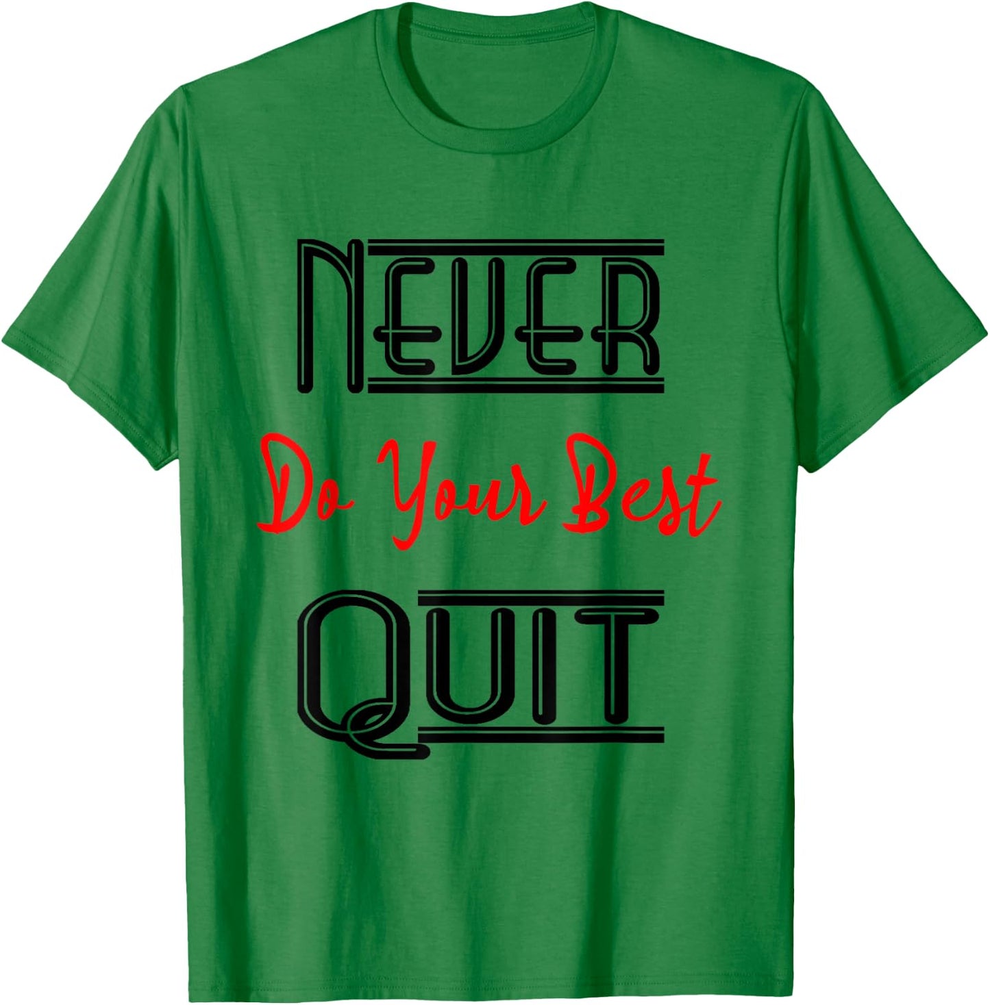Inspirational Motivational Quotes Never Do Your Best Quit T-Shirt - T-Shirt | Irish Green