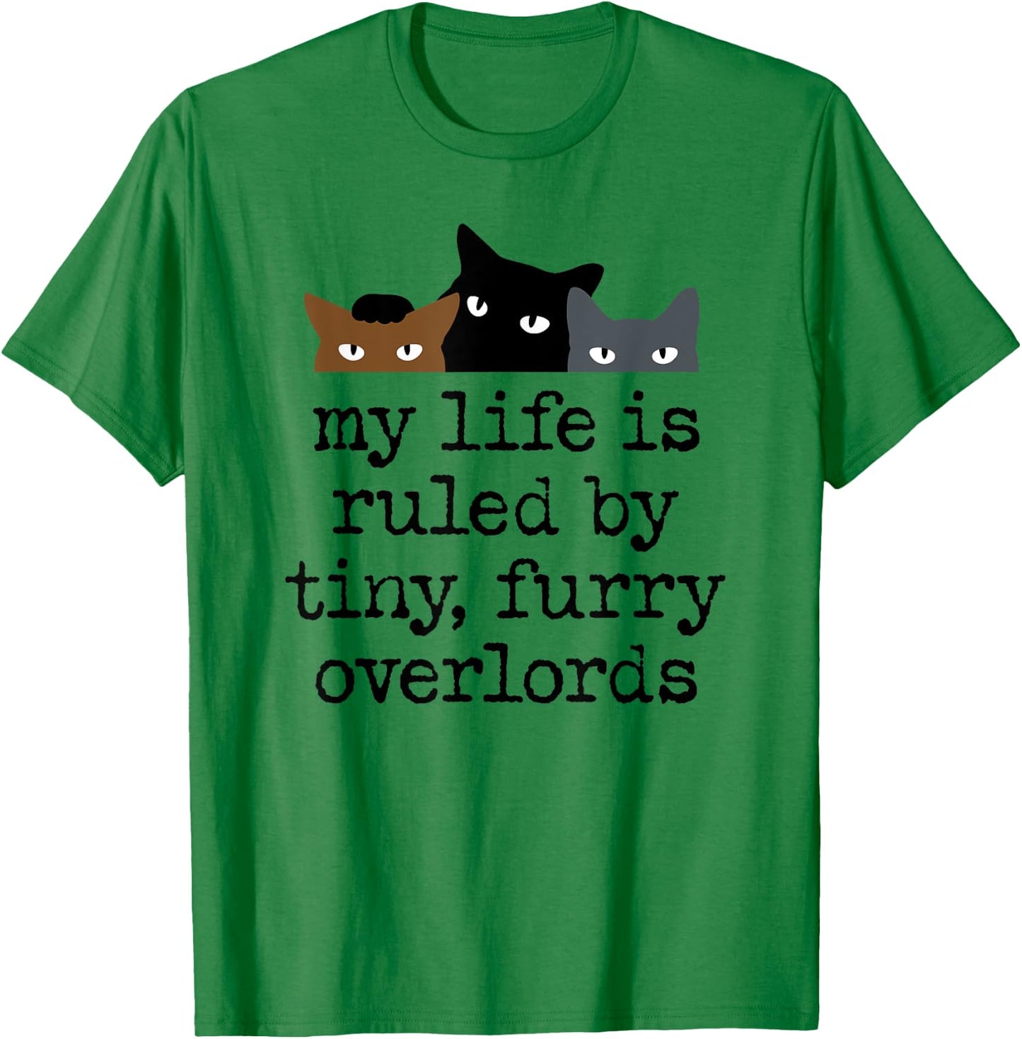 My Life Is Ruled by Tiny Furry Overlords T-Shirt - T-Shirt | Irish Green