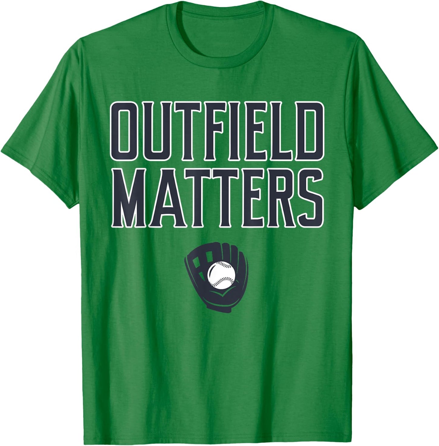 Funny Baseball Quote Outfield Matters Outfielders T-Shirt - T-Shirt | Irish Green