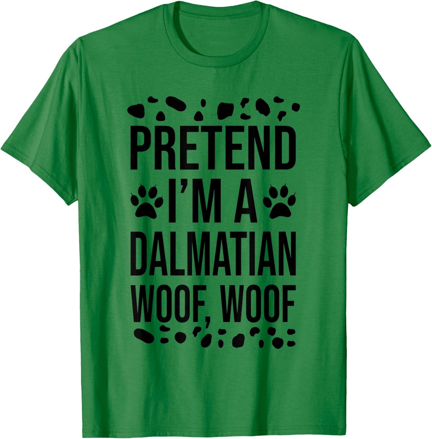 Pretend I'm A Dalmatian Dog Woof Lazy Halloween Costume T-Shirt - T-Shirt | Irish Green