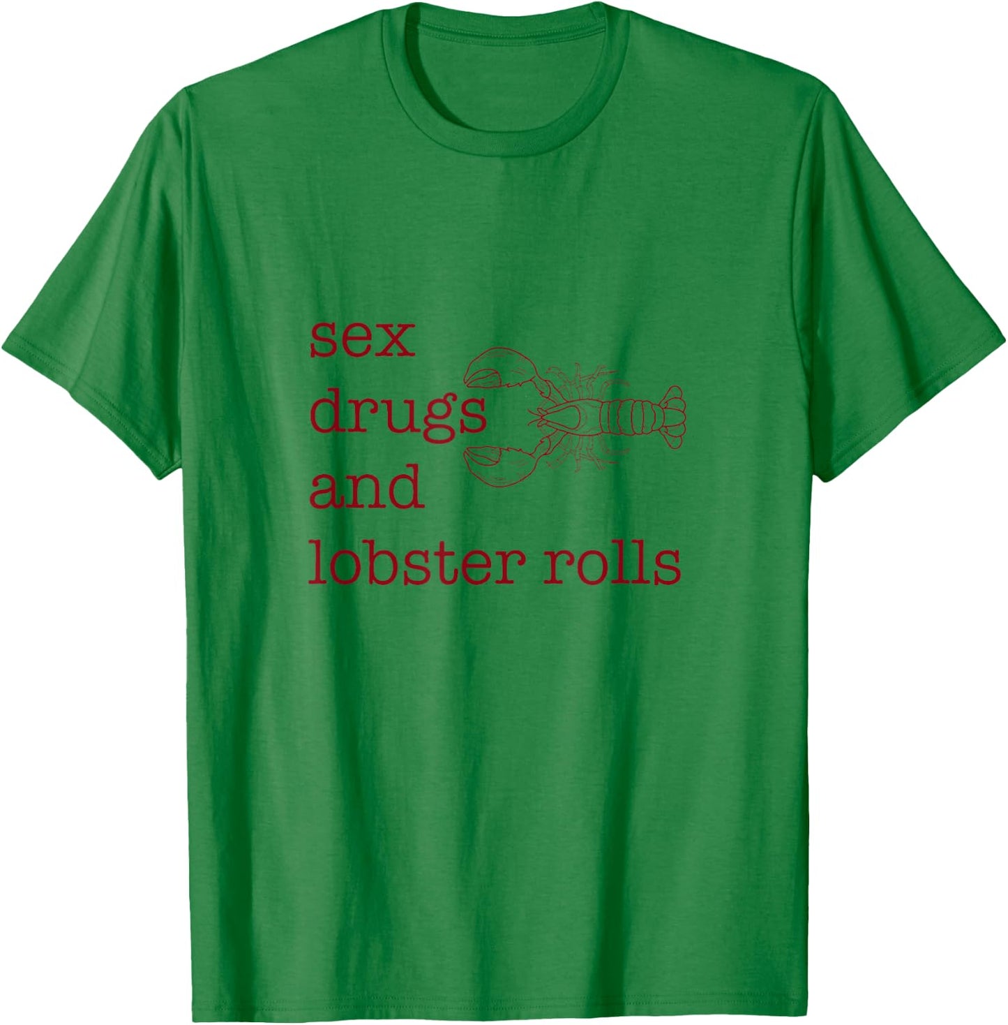 Sex Drugs and Lobster Rolls T-Shirt - T-Shirt | Irish Green