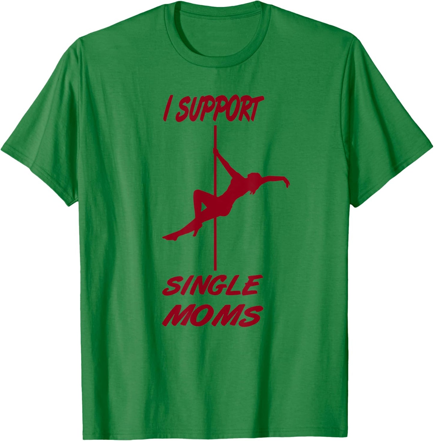 I support single moms, funny sayings, party macho T-Shirt - T-Shirt | Irish Green