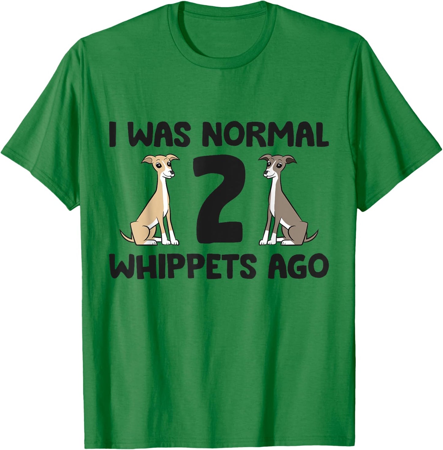 I Was Normal 2 Whippet Dogs Ago Funny Whippet T-Shirt - T-Shirt | Irish Green