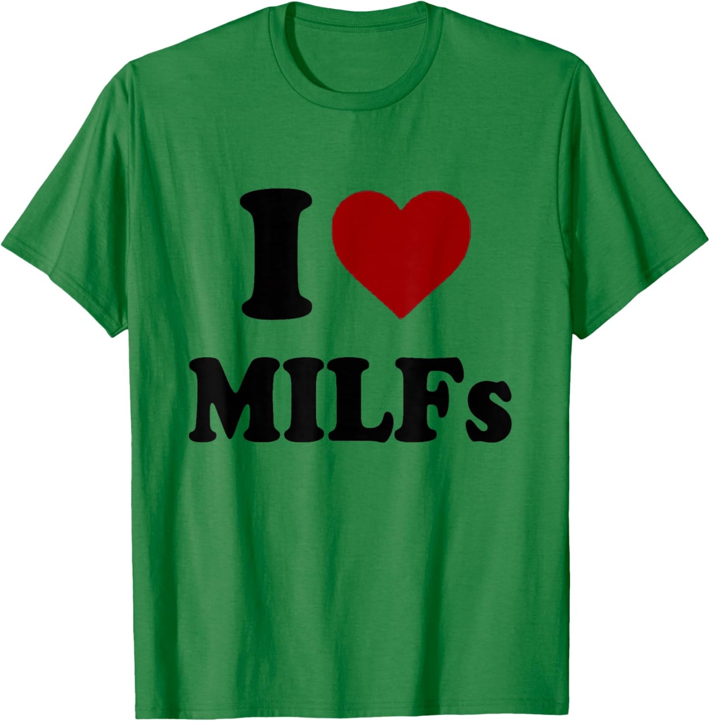 Funny I Love MILFs I Heart MILFs T-Shirt - T-Shirt | Irish Green