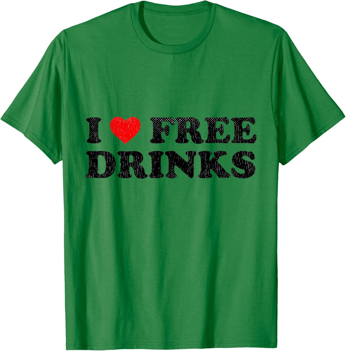 I Heart Free Drinks Funny Drinking Shirt I Love Free Drinks T-Shirt - T-Shirt | Irish Green