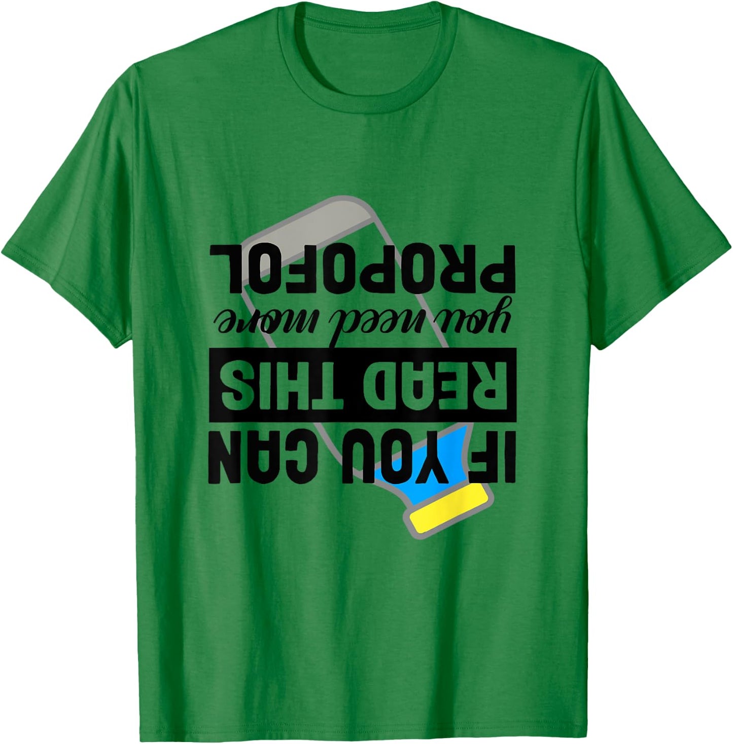 If You Can Read This You Need More Propofol Anesthesia ICU T-Shirt - T-Shirt | Irish Green