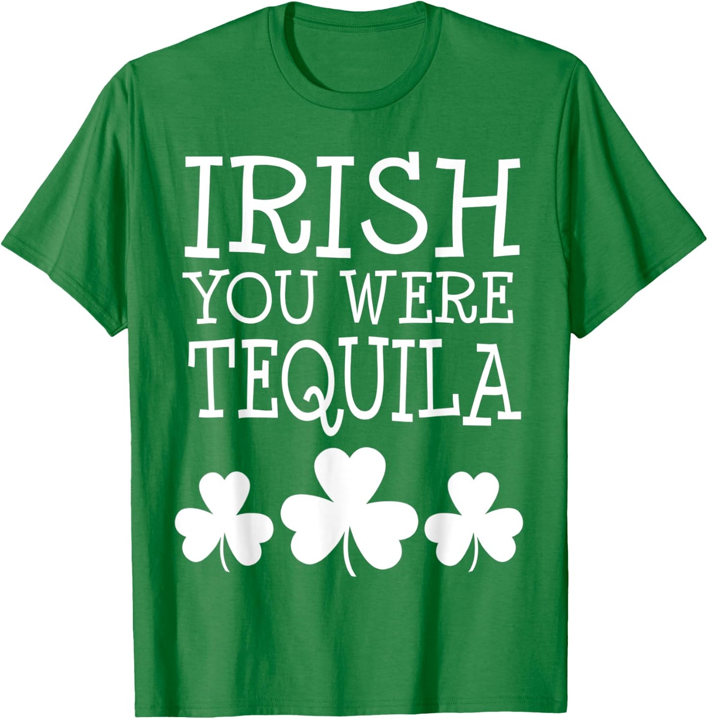 Irish You Were Tequila St Patricks Day Shamrock Drinking T-Shirt - T-Shirt | Irish Green