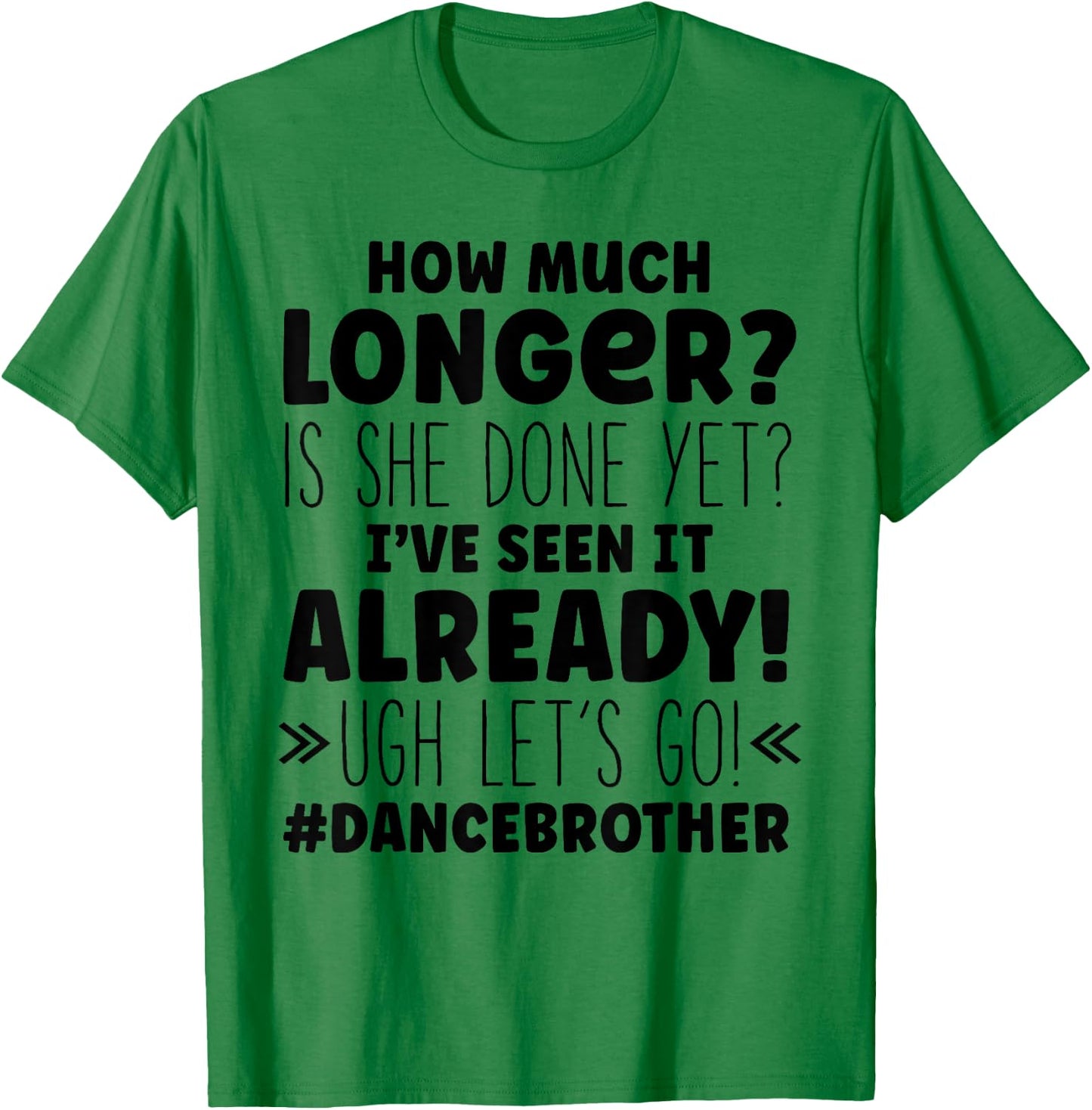 Dance Brother How Much Longer Funny Dancing Cheer Bro T-Shirt - T-Shirt | Irish Green
