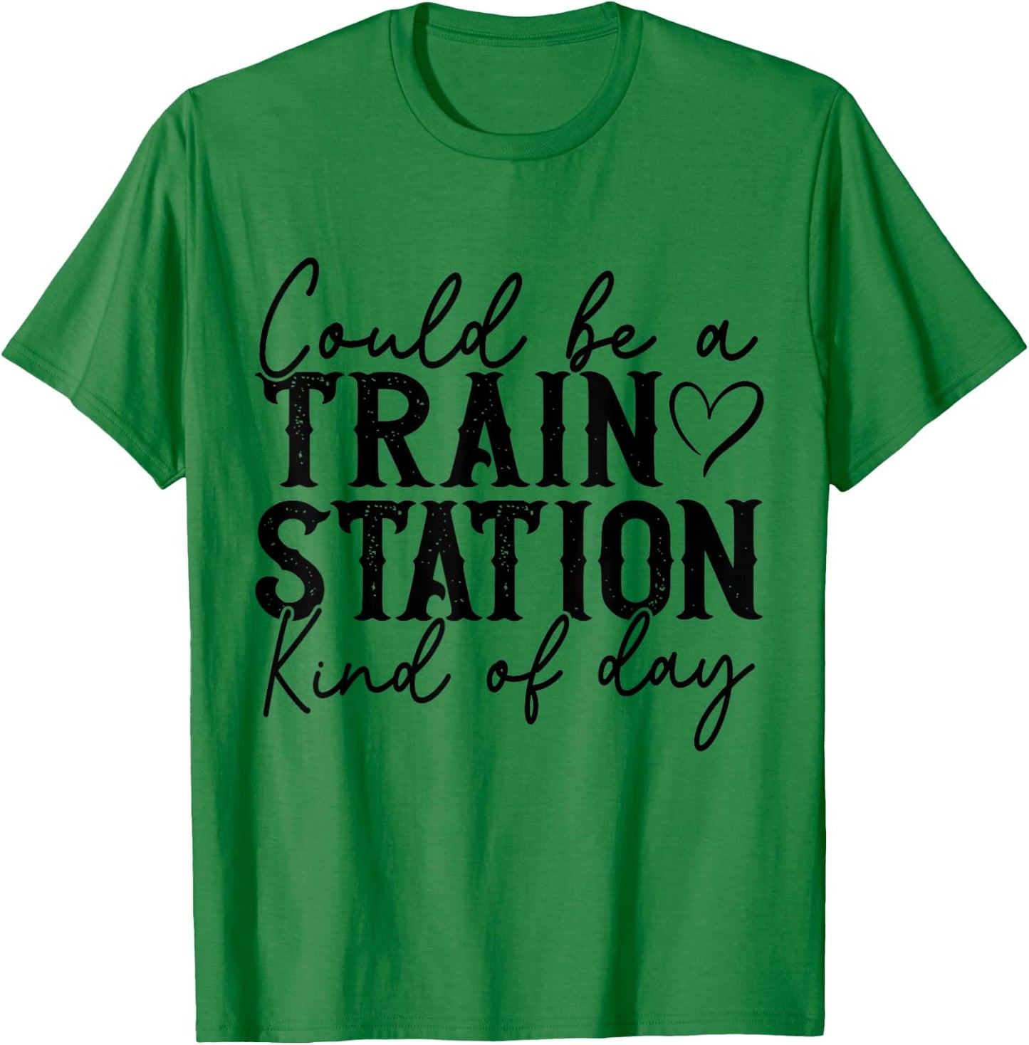 Could Be A Train Station Kinda Day T-Shirt - T-Shirt | Irish Green