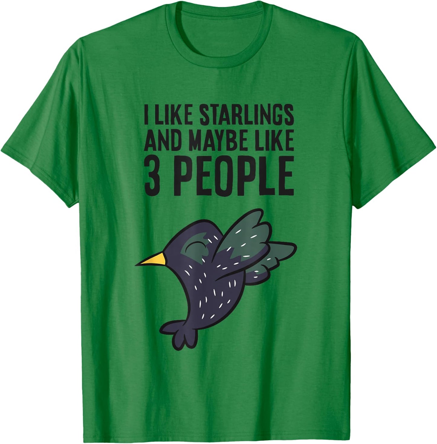 I Like Starlings And Maybe Like 3 People Funny Starling Bird T-Shirt - T-Shirt | Irish Green