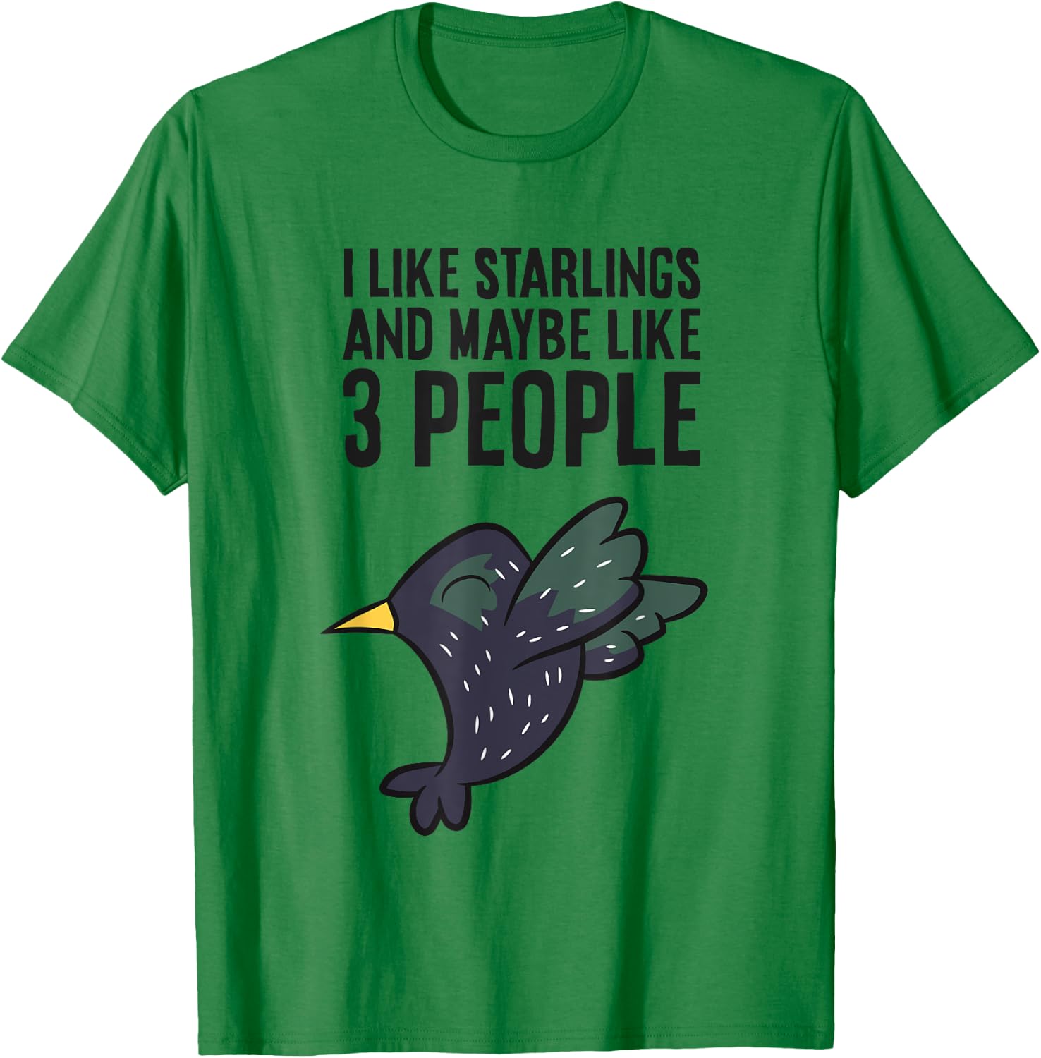 I Like Starlings And Maybe Like 3 People Funny Starling Bird T-Shirt - T-Shirt | Irish Green