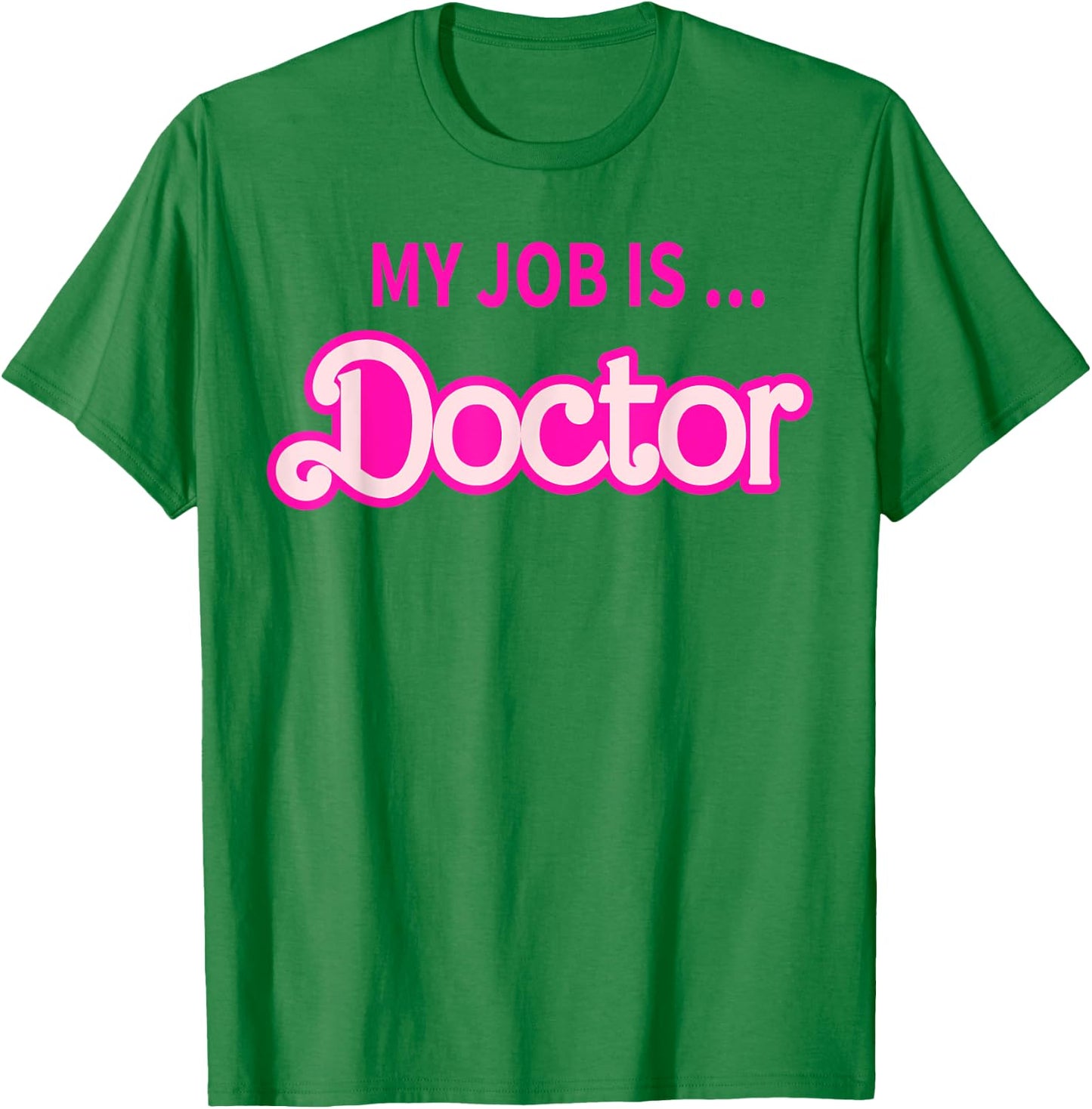 My Job Is Doctor T-Shirt - T-Shirt | Irish Green