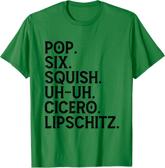 Musical Theater Lover Pop Six Squish Uh Uh Cicero Lipschitz T-Shirt - T-Shirt | Irish Green