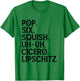 Musical Theater Lover Pop Six Squish Uh Uh Cicero Lipschitz T-Shirt - T-Shirt | Irish Green