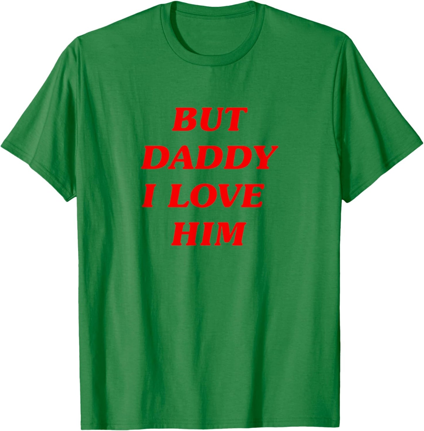 But Daddy I Love Him Style Party Y2K T-Shirt - T-Shirt | Irish Green