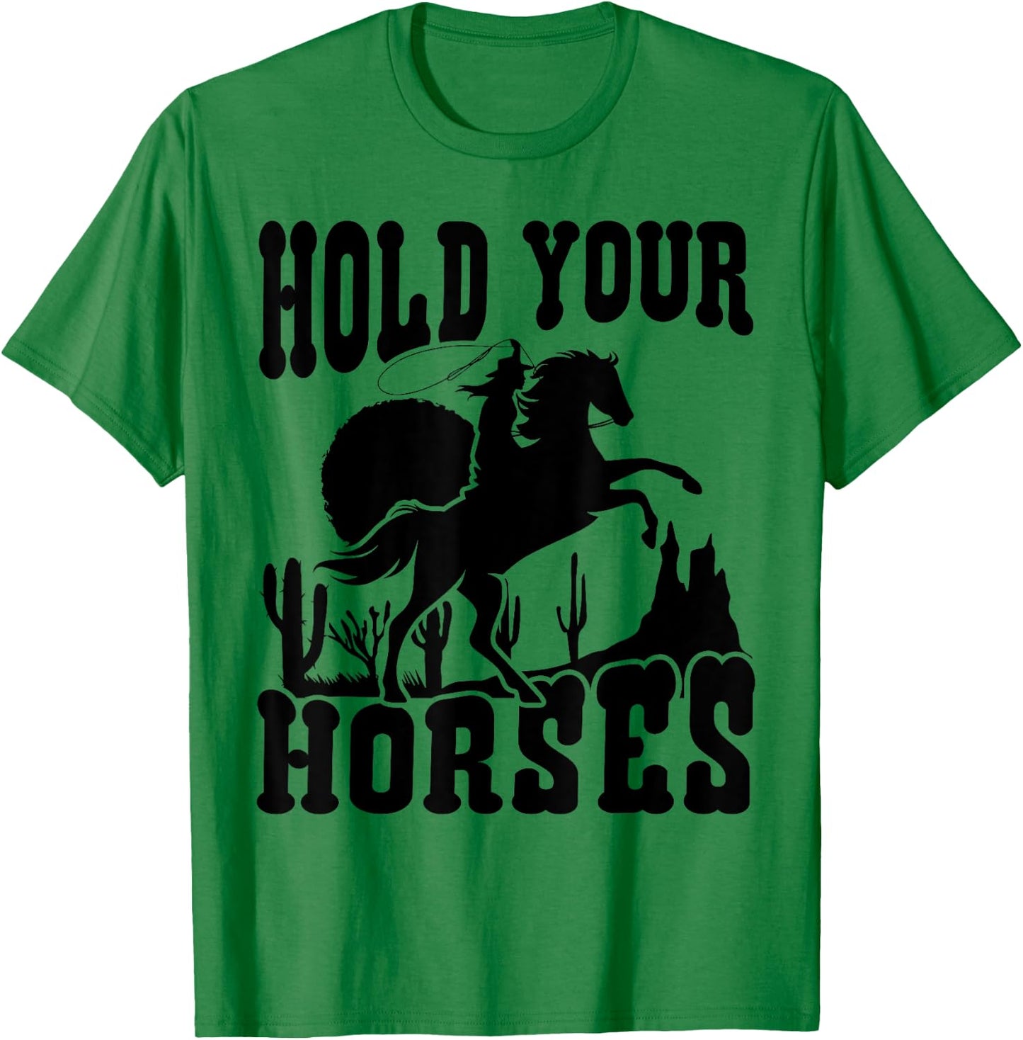 Hold Your Horses Western Country Southern Cowgirl Funny T-Shirt - T-Shirt | Irish Green