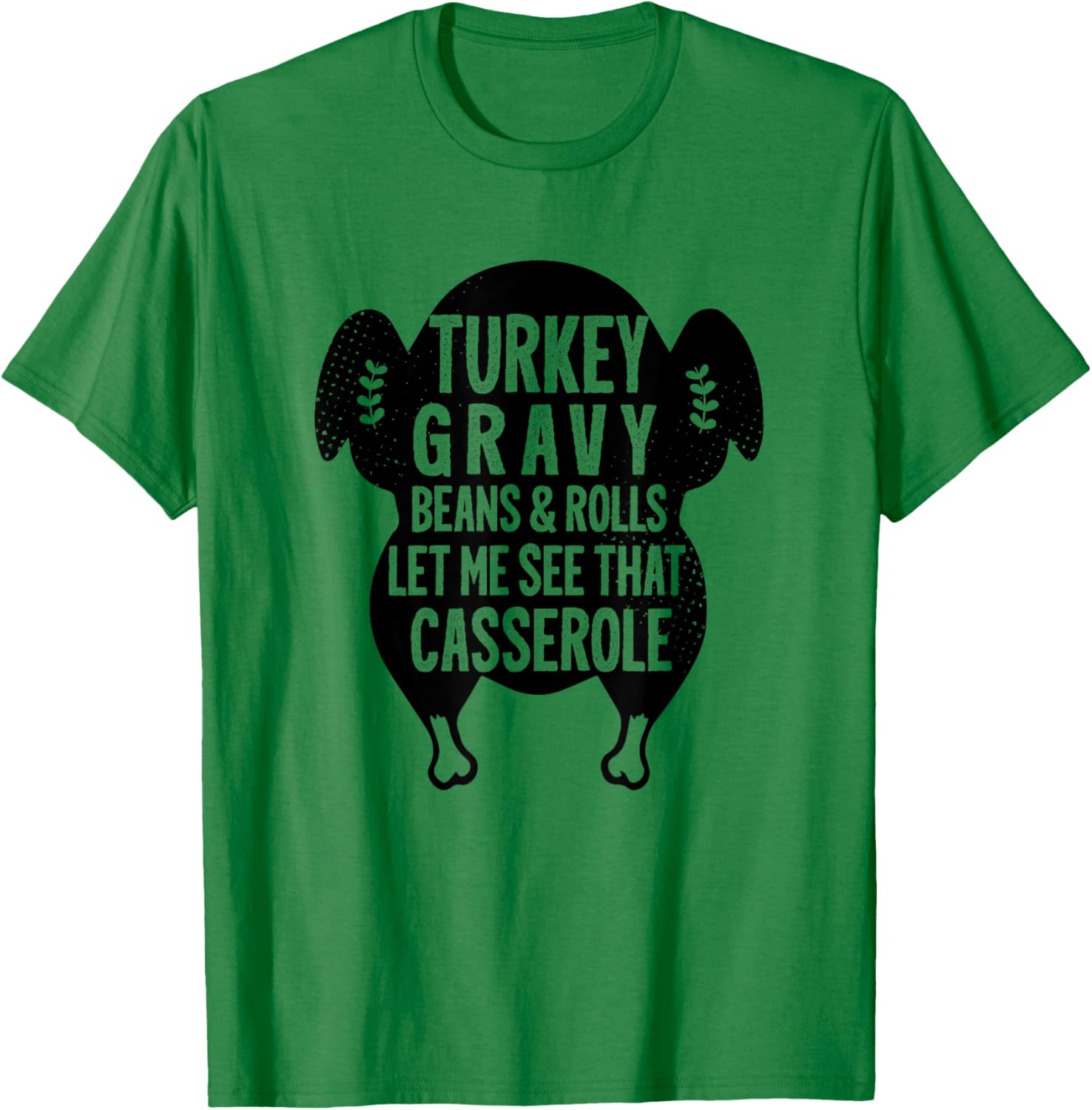 Funny Turkey Gravy Beans And Rolls Let Me See That Casserole T-Shirt - T-Shirt | Irish Green