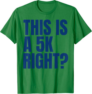 This Is A 5K Right Ultra Runner Funny Ultra Marathon Runners T-Shirt - T-Shirt | Irish Green