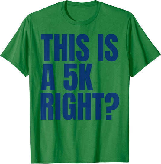 This Is A 5K Right Ultra Runner Funny Ultra Marathon Runners T-Shirt - T-Shirt | Irish Green