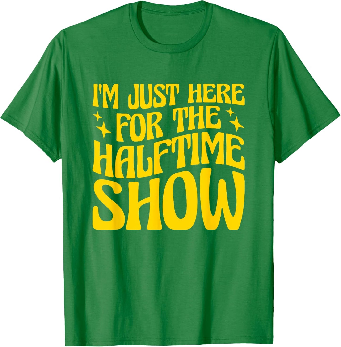 I'm Just Here For The Halftime Show T-Shirt - T-Shirt | Irish Green