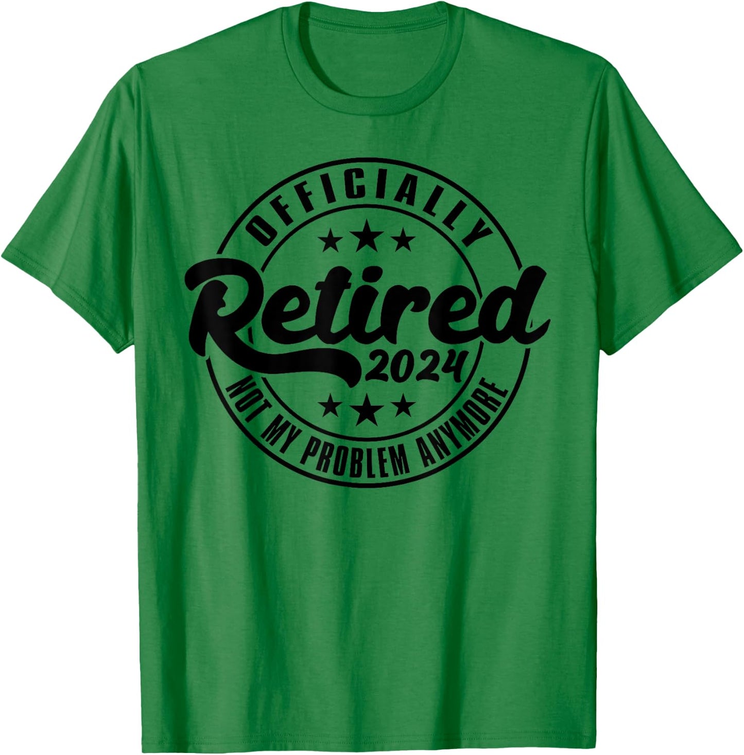 Officially Retired 2024 Not My Problem Anymore Retirement T-Shirt - T-Shirt | Irish Green