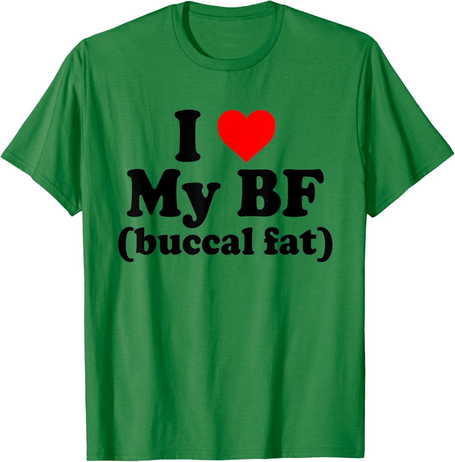 I Love My BF Buccal Fat Funny T-Shirt - T-Shirt | Irish Green