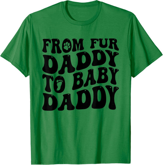 From Fur Daddy To Baby Daddy Dog Pregnancy Dad Men T-Shirt - T-Shirt | Irish Green