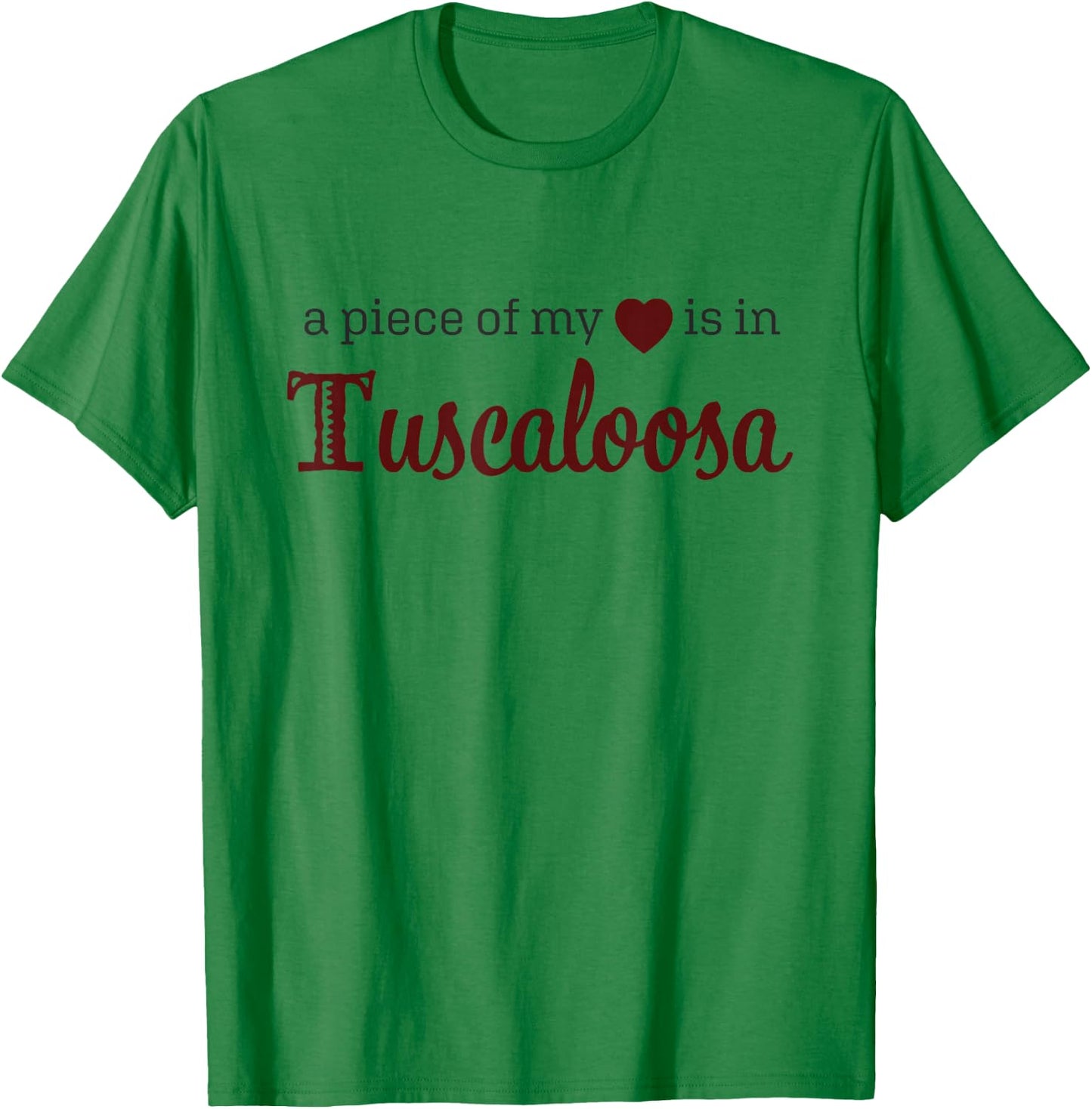 Tuscaloosa - A Piece of My Heart - Alabama AL T-Shirt - T-Shirt | Irish Green