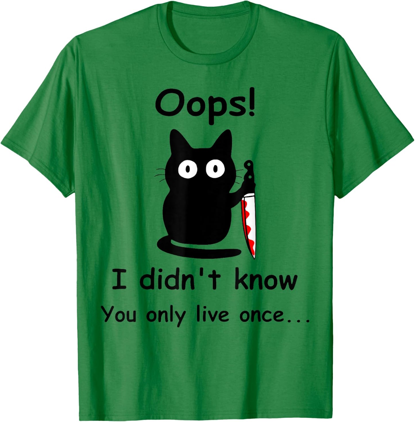 Oops I Didnt Know You Only Live Once Murderous Cat Knife Men Women T-Shirt - T-Shirt | Irish Green