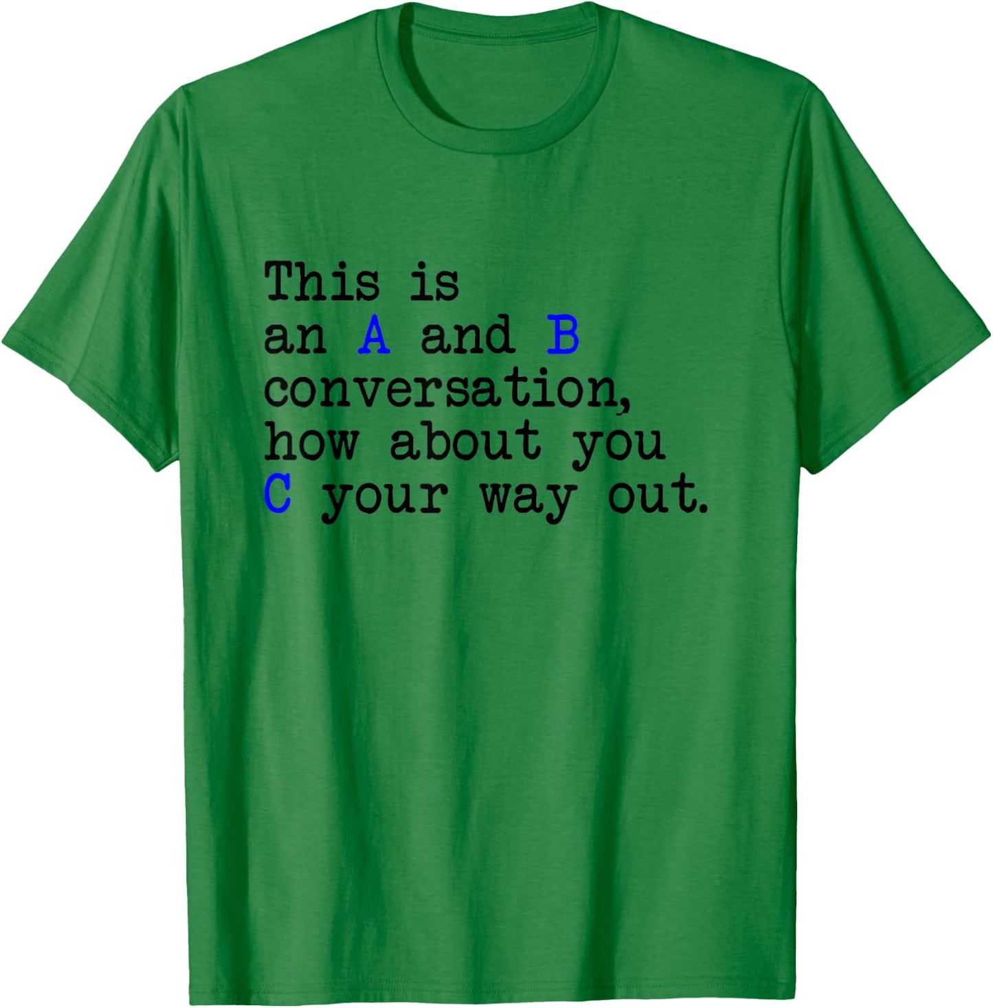 An A and B Conversation, How About You C Your Way Out, Joke T-Shirt - T-Shirt | Irish Green