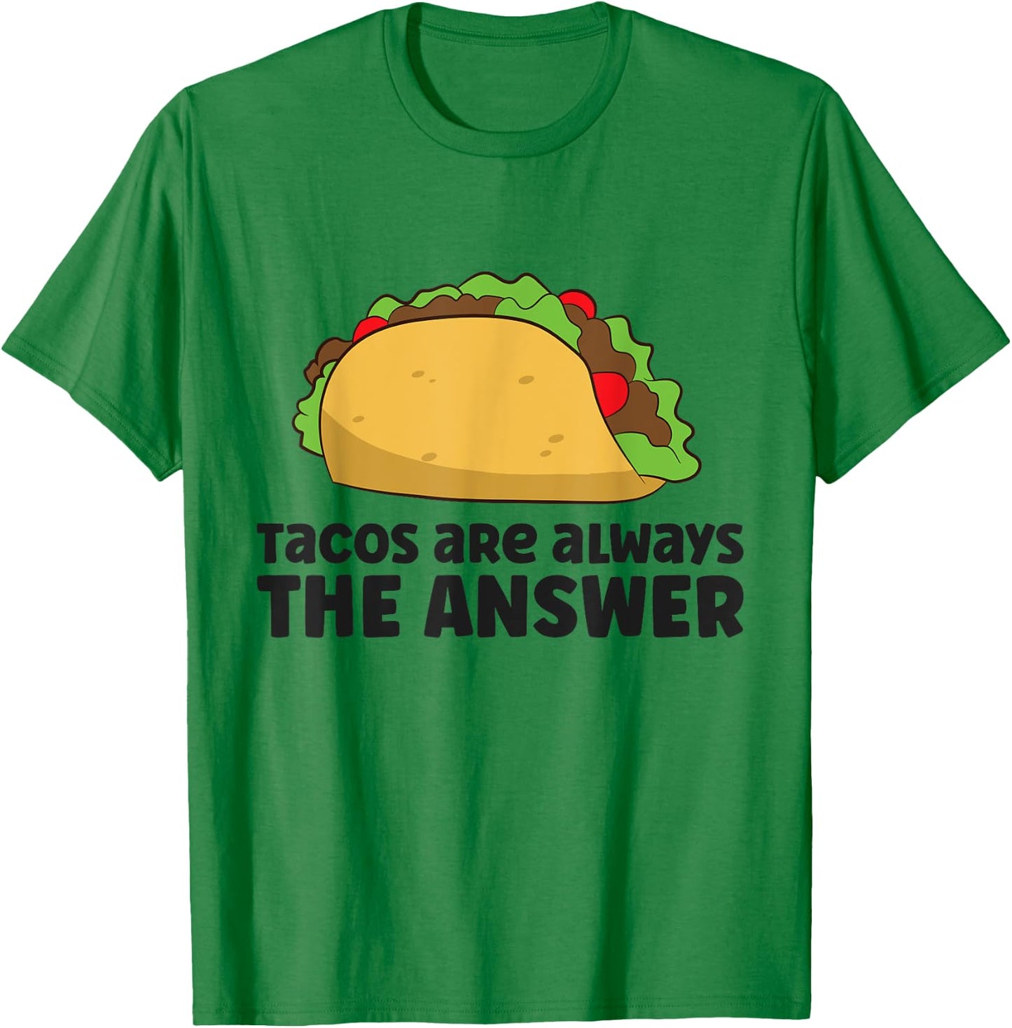 Funny Taco Lover Tacos Are Always The Answer T-Shirt - T-Shirt | Irish Green